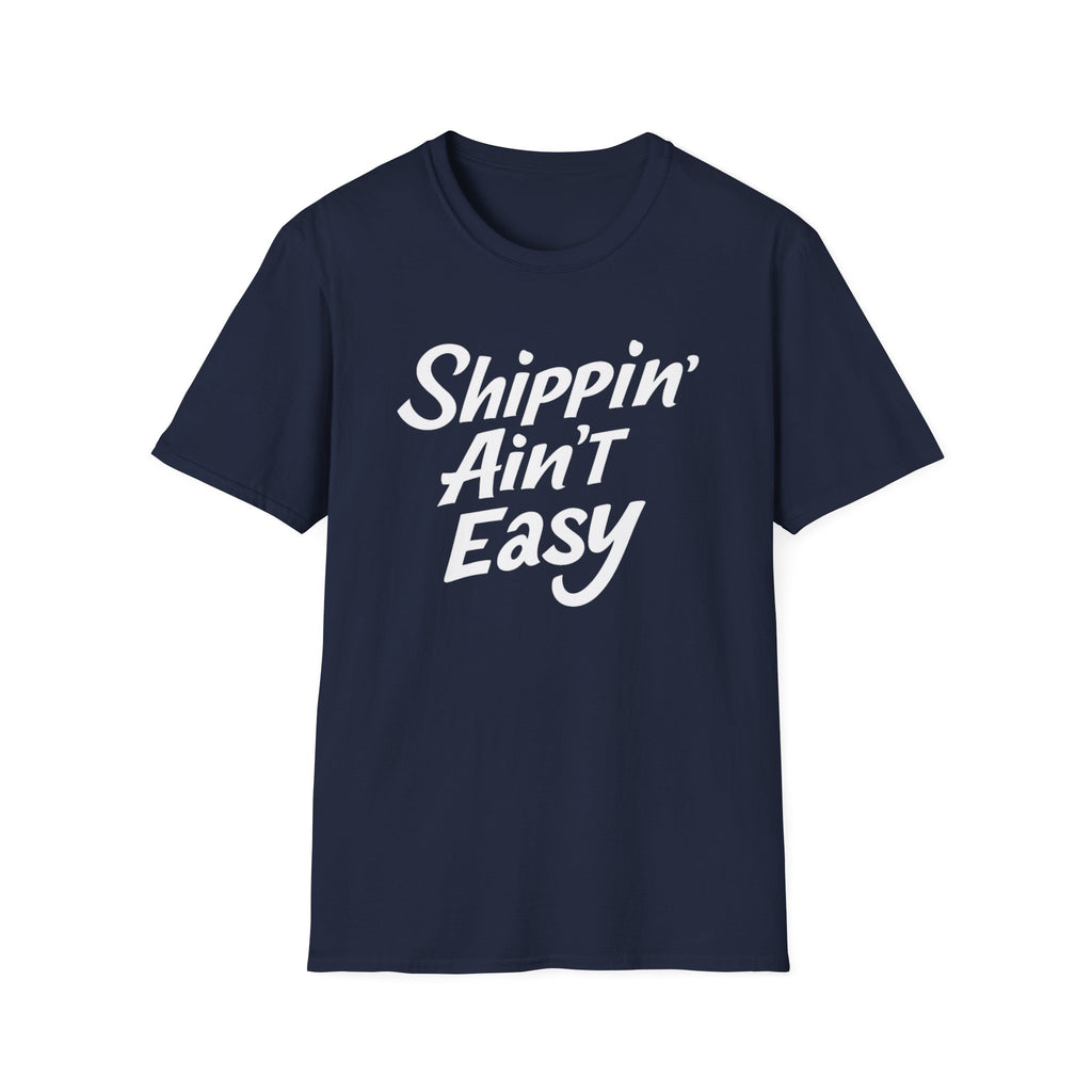 Shippin’ Ain’t Easy T-Shirt – Funny Shipping Shirt for Small Business Owners, Etsy Sellers & Fulfillment Workers