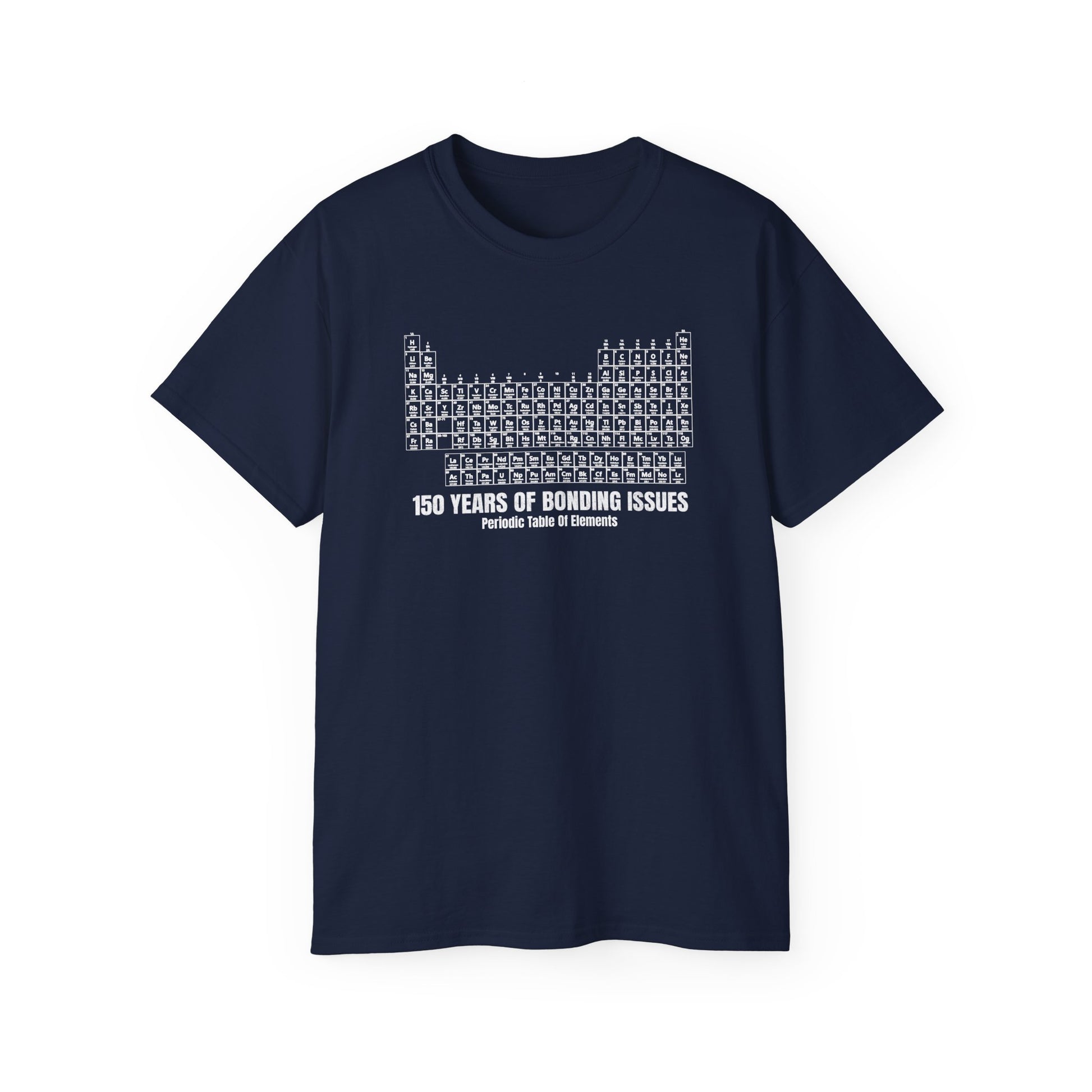 Periodic Table Graphic Tee— 150 Years Of Bonding Issues funny t-shirt