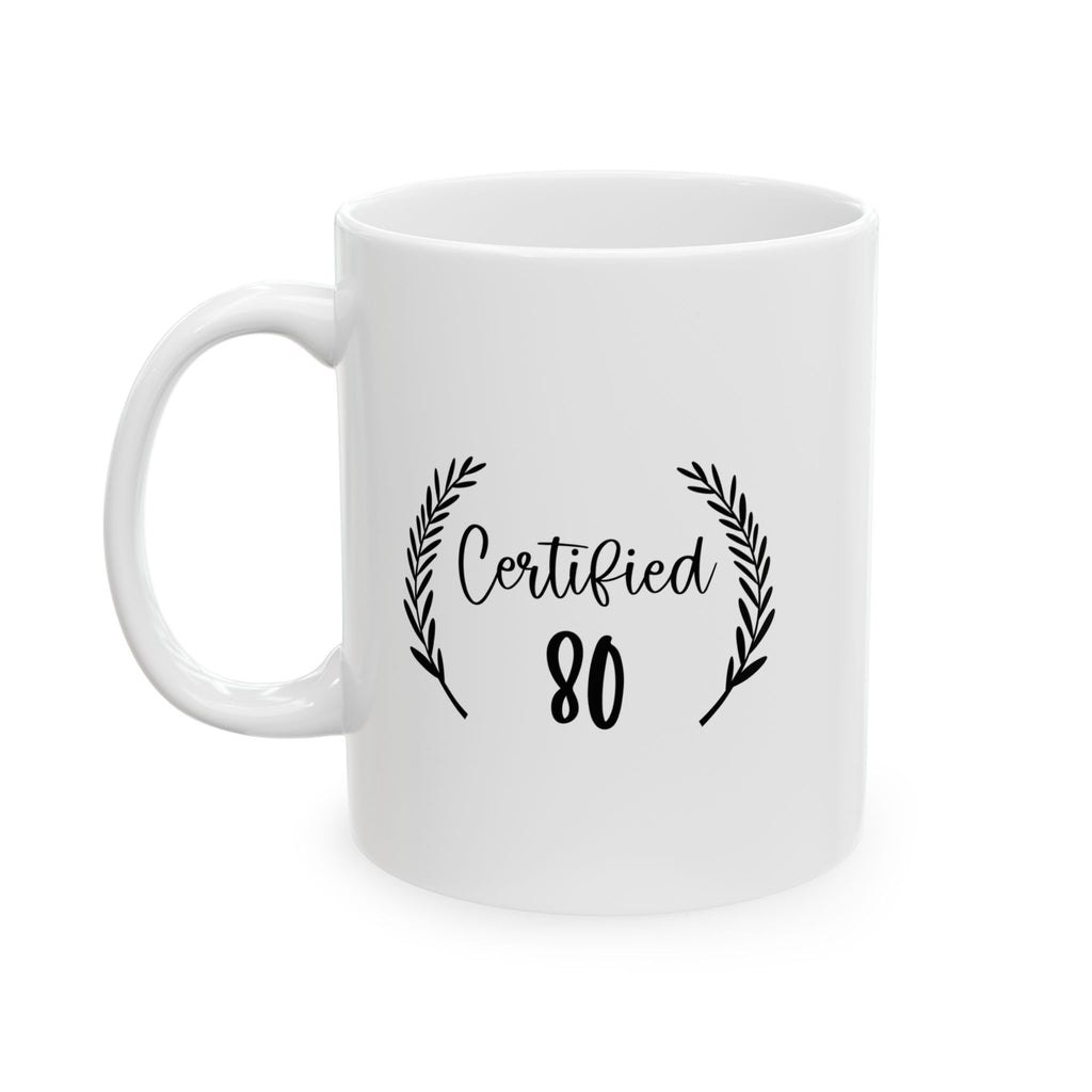 Certified 80 Birthday Celebration Ceramic Mug, Coffee Lover Gift, Office Decor, Birthday Present, Motivational Drinkware