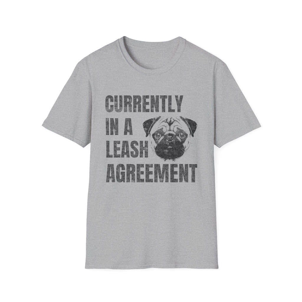 Currently In A Leash Agreement T-Shirt — Funny Dog Tee for Pug Lovers
