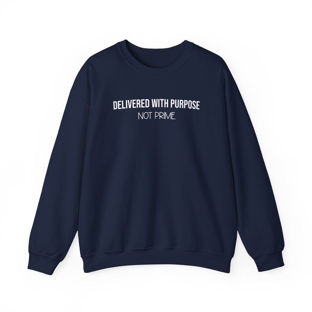 Delivered With Purpose Not Prime Sweatshirt | Motivational Hoodie | Faith Based Apparel | Small Business Owner Gift | Shipping Humor Crewneck