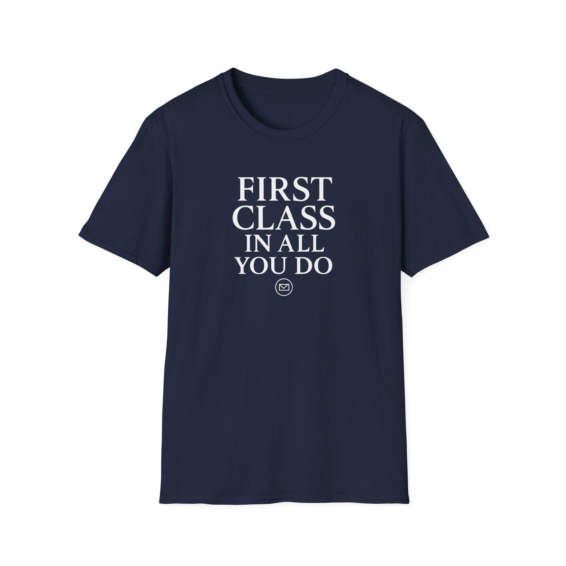 First Class In All You Do Unisex T-Shirt – Inspirational Quote Apparel, T-Shirts For Postal Workers, Gift Ideas For Postal Workers