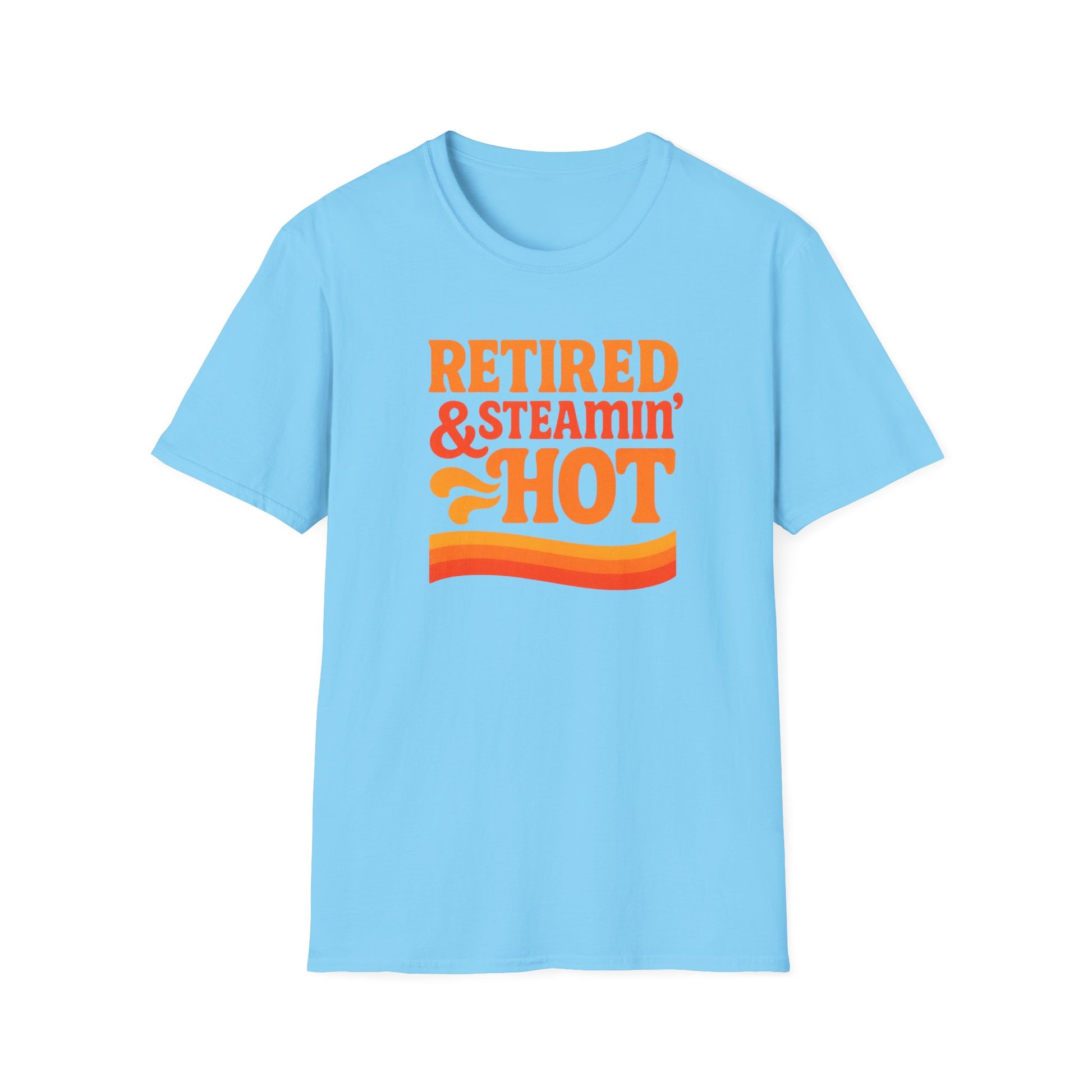 Retired & Steamin' Hot T-Shirt - Fun Retirement Gift, Unisex Graphic Tee, Casual Comfort Wear, Gift for Retirees, Summer Vibes