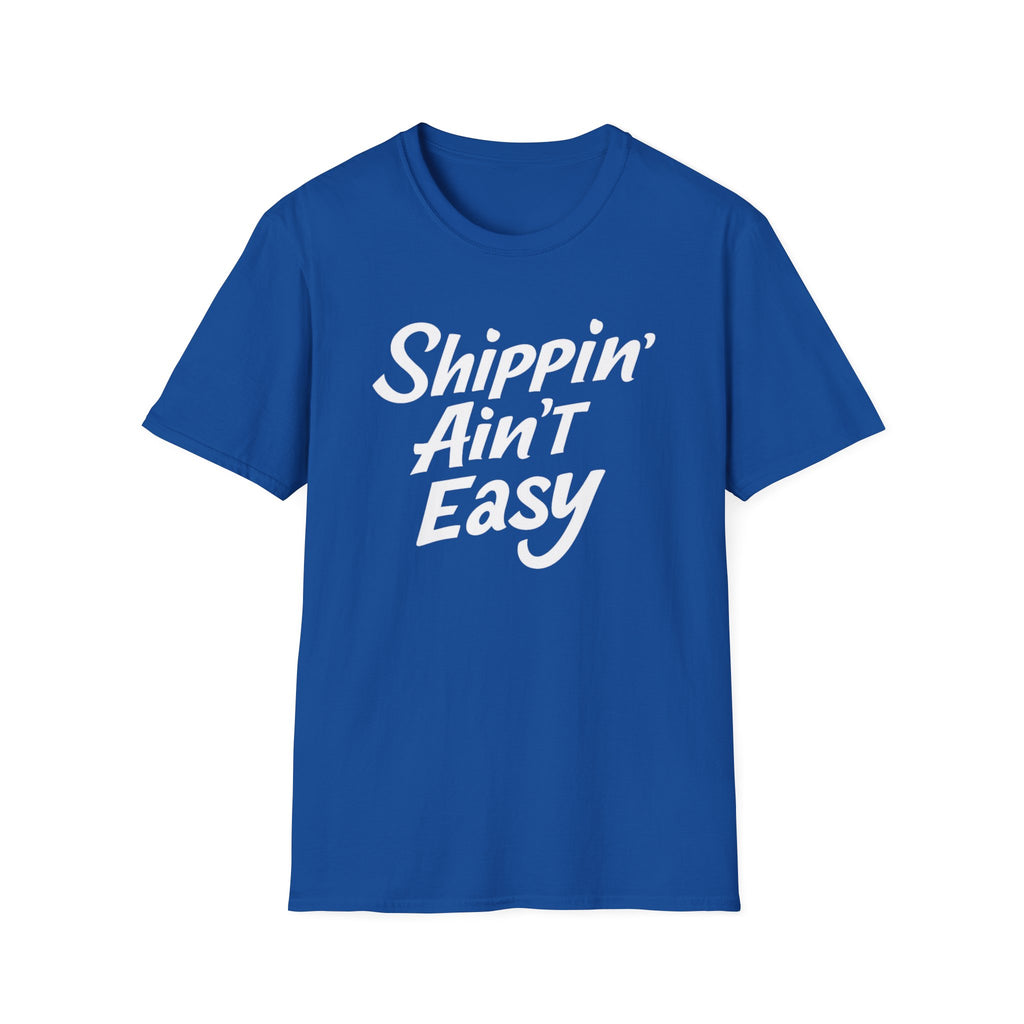 Shippin’ Ain’t Easy T-Shirt – Funny Shipping Shirt for Small Business Owners, Etsy Sellers & Fulfillment Workers