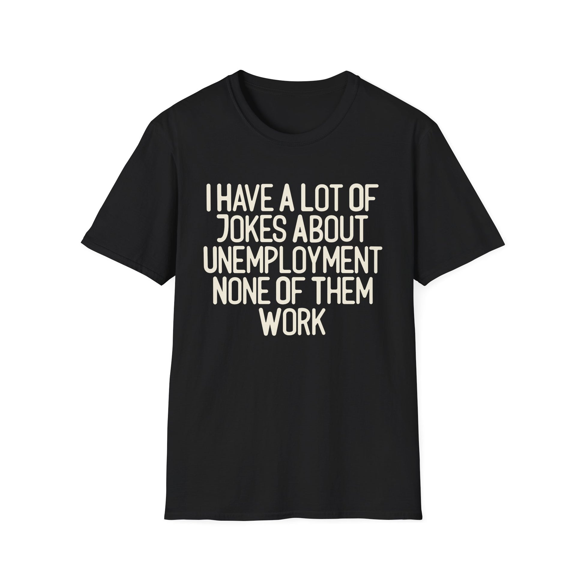 I Have A lot Of Jokes About Unemployment.