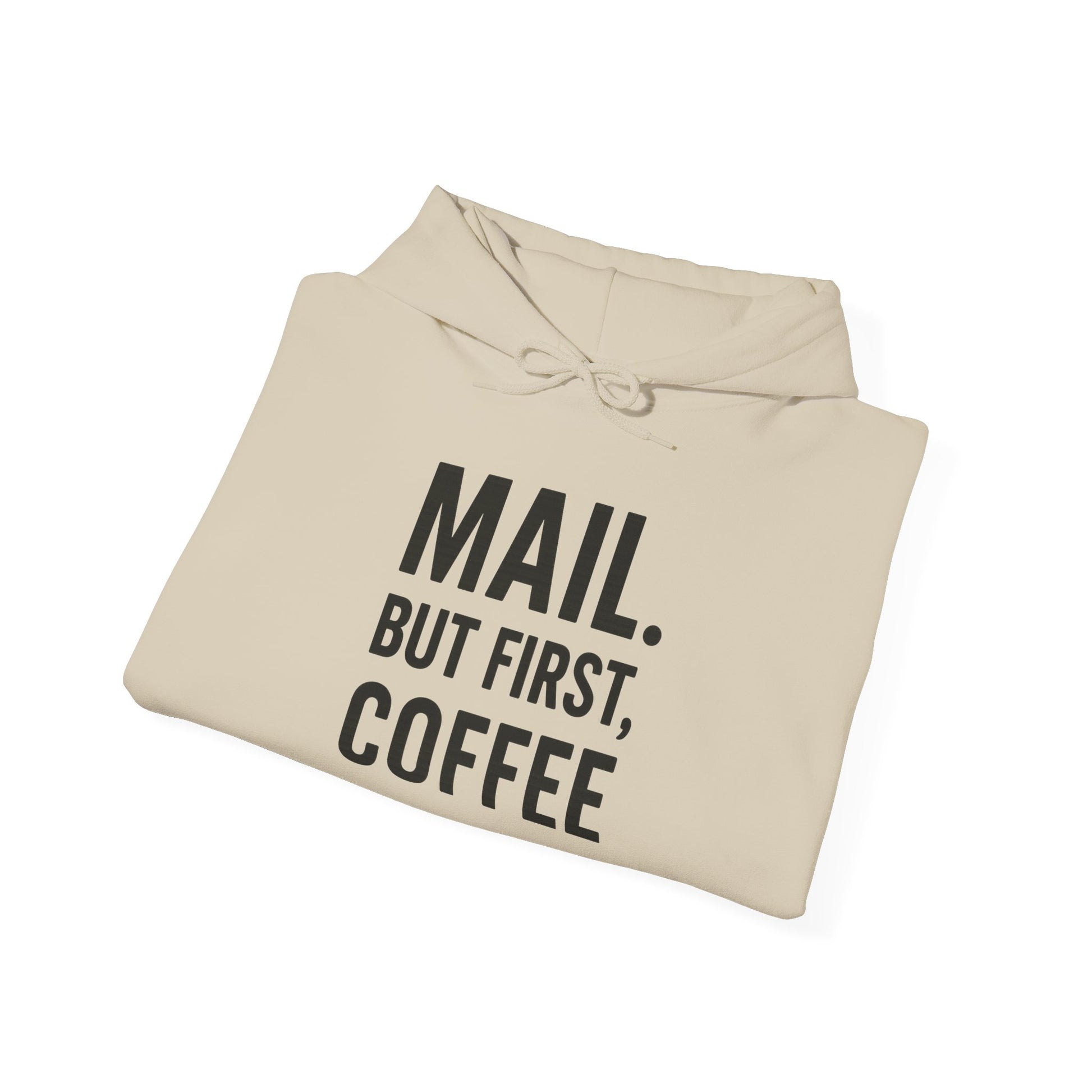 Mail But First Coffee, Coffee Lover's Unisex Hoodie - Warm & Comfy Sweatshirt for Coffee Enthusiasts, Gift for Birthdays, Coffee Breaks, Cozy Days