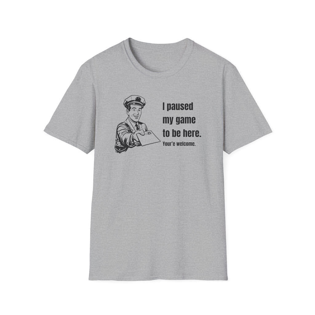 I Paused My Game to Be Here - Postal humor t shirt, funny postal tee