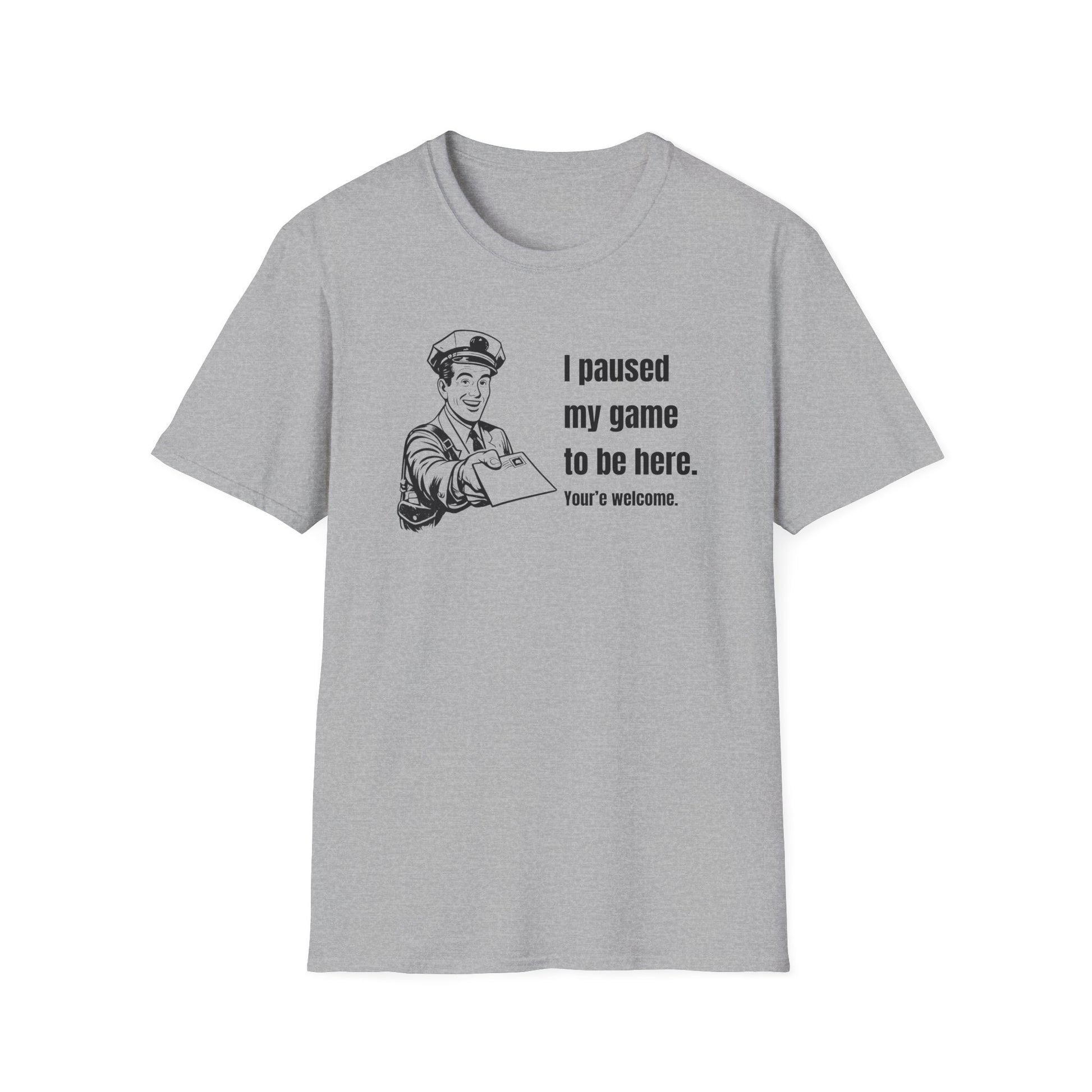 I Paused My Game to Be Here - Postal humor t shirt, funny postal tee