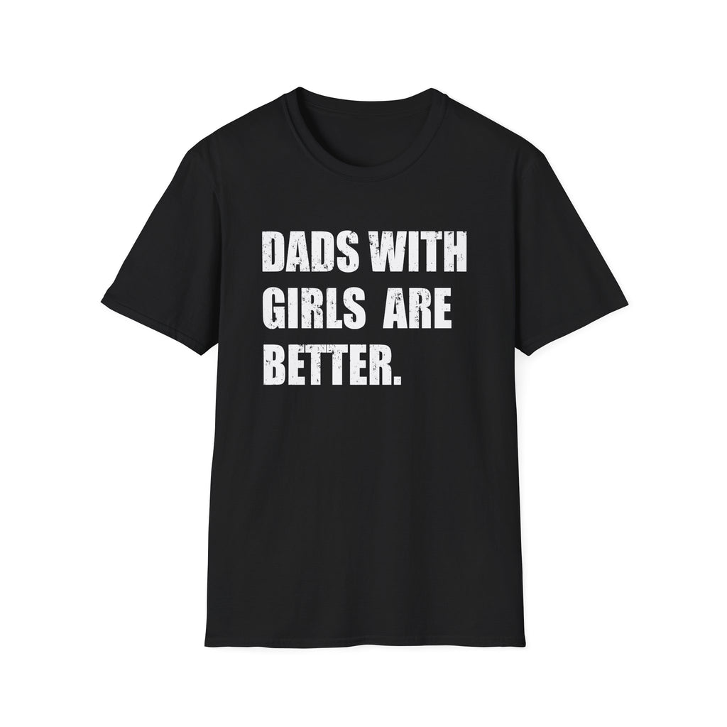 Dads With Girls Are Better — Father’s Day Tee