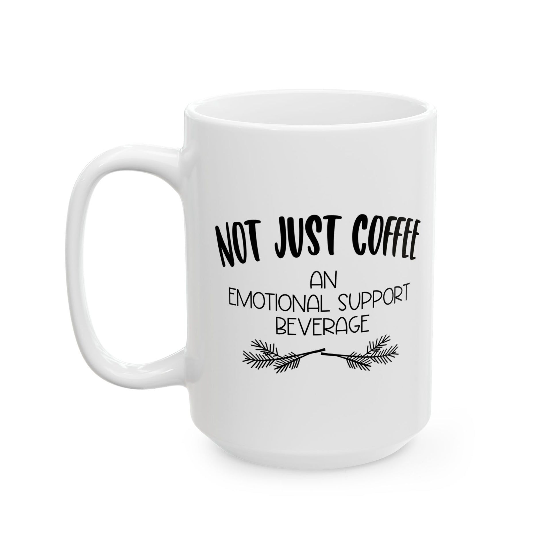 Not Just Coffee Emotional Support Ceramic Mug - Perfect for Coffee Lovers, Gifts for Friends, Office Decor, Cozy Moments, Holiday Cheer