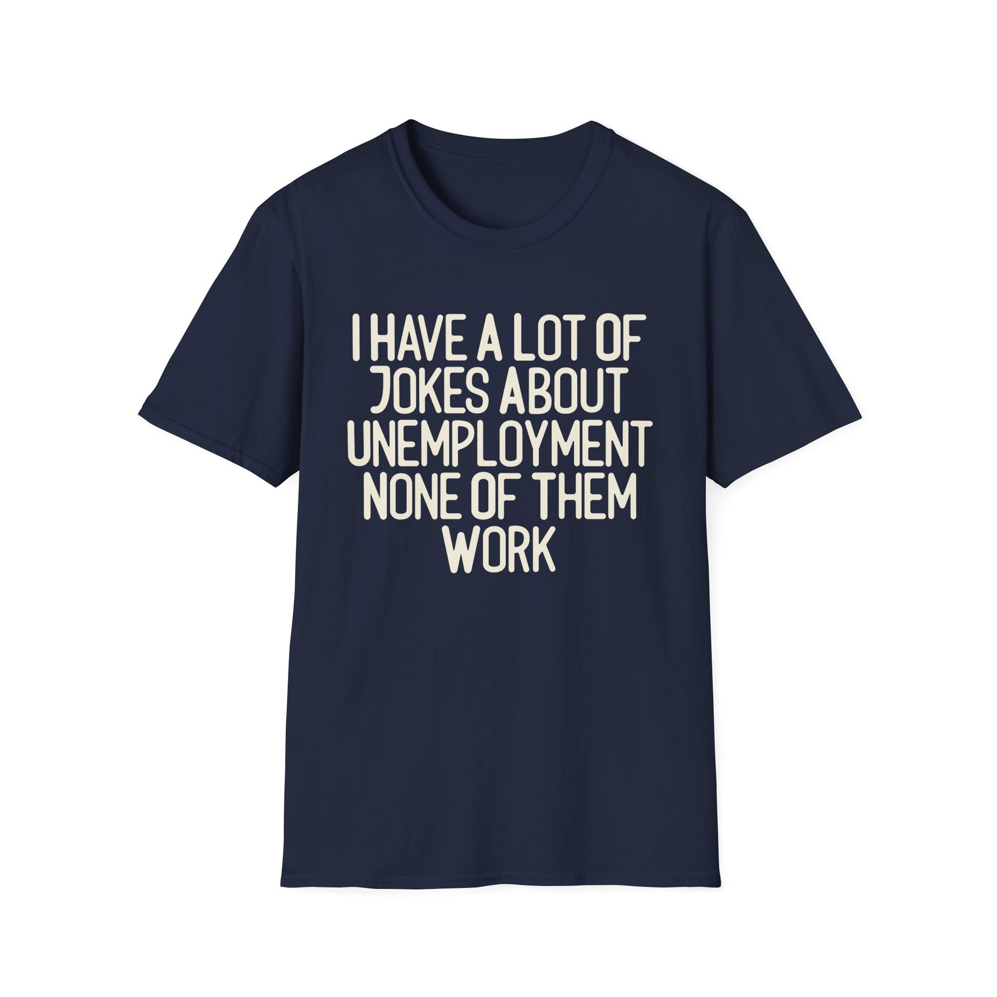I Have A lot Of Jokes About Unemployment.