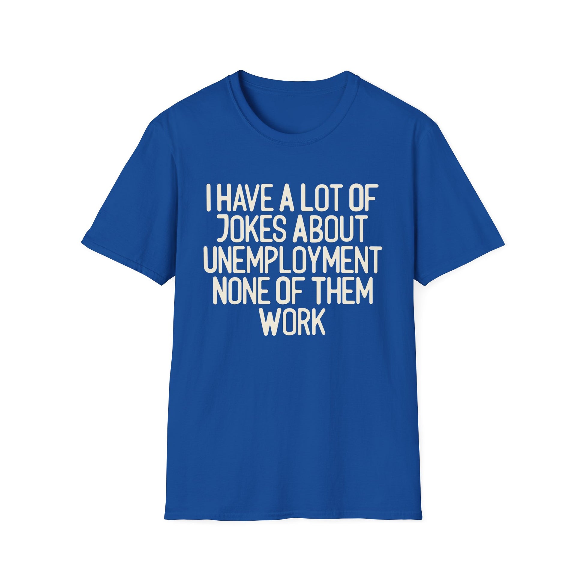 I Have A lot Of Jokes About Unemployment.
