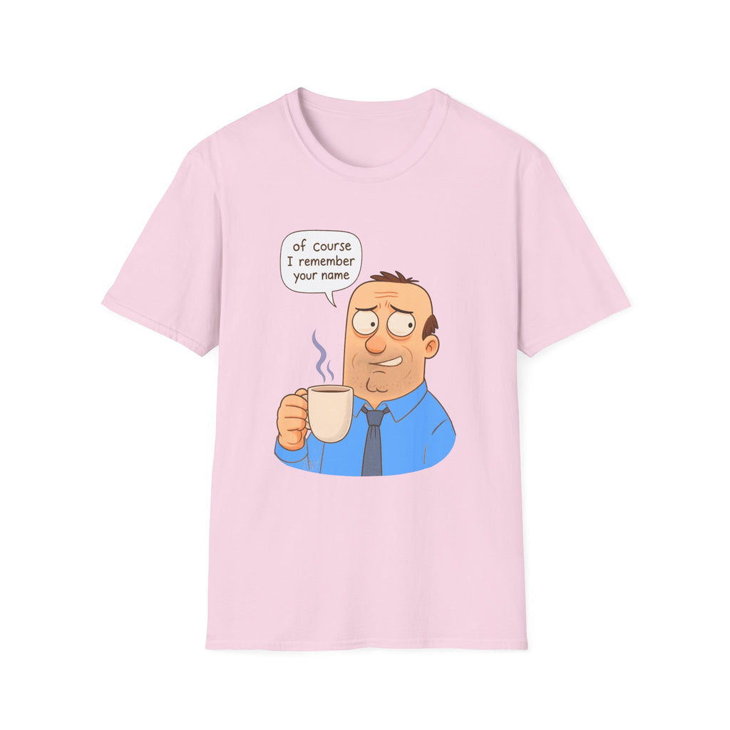 Funny Graphic T-Shirt | Of Course I Remember Your Name Unisex Gift for Coworkers, Humorous Apparel, Casual Wear, Perfect for Birthdays, Office Humor