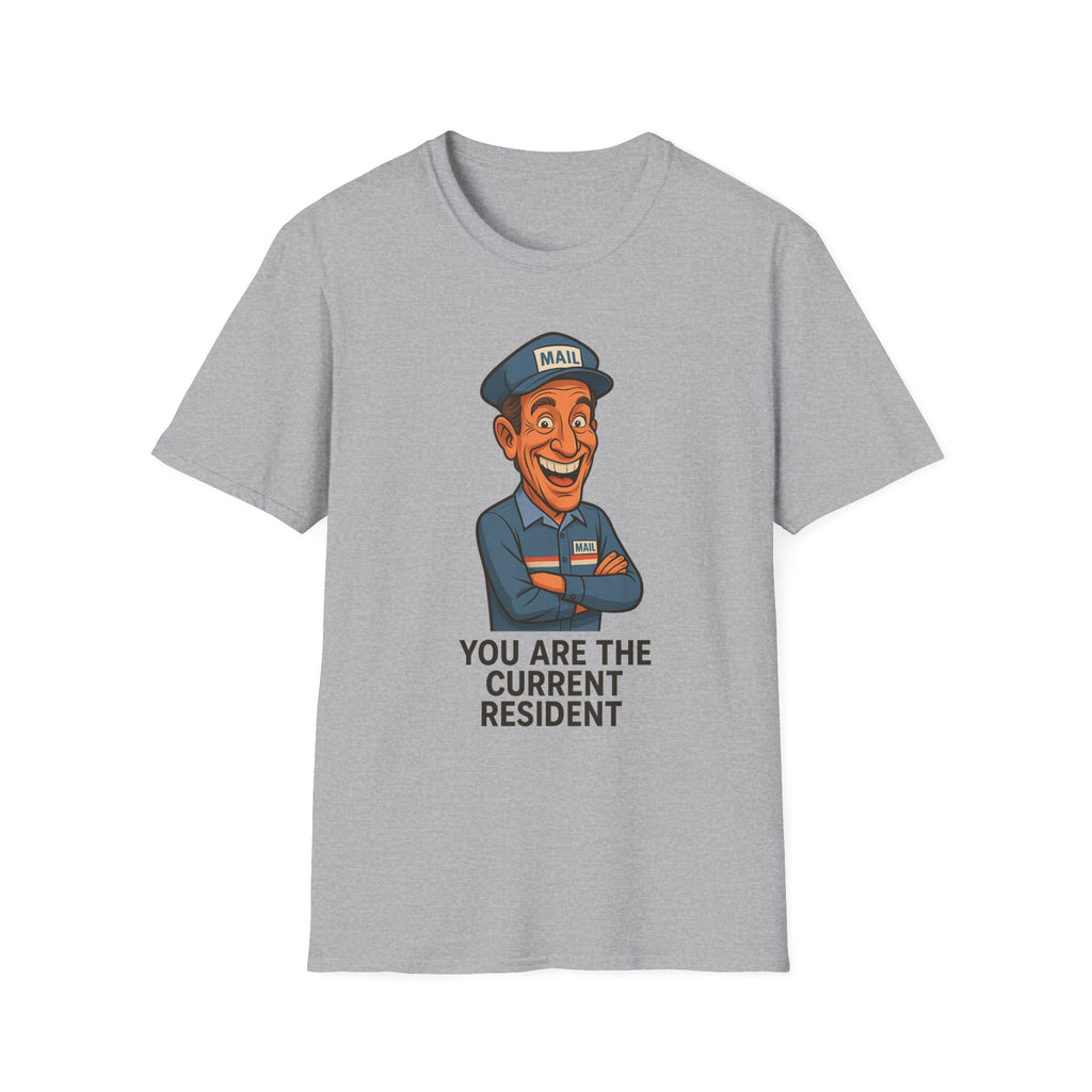 Funny Unisex Softstyle T-Shirt - 'You Are The Current Resident' Humor, Gift for Friends, Office Jokes, Casual Wear, or Gag Gifts