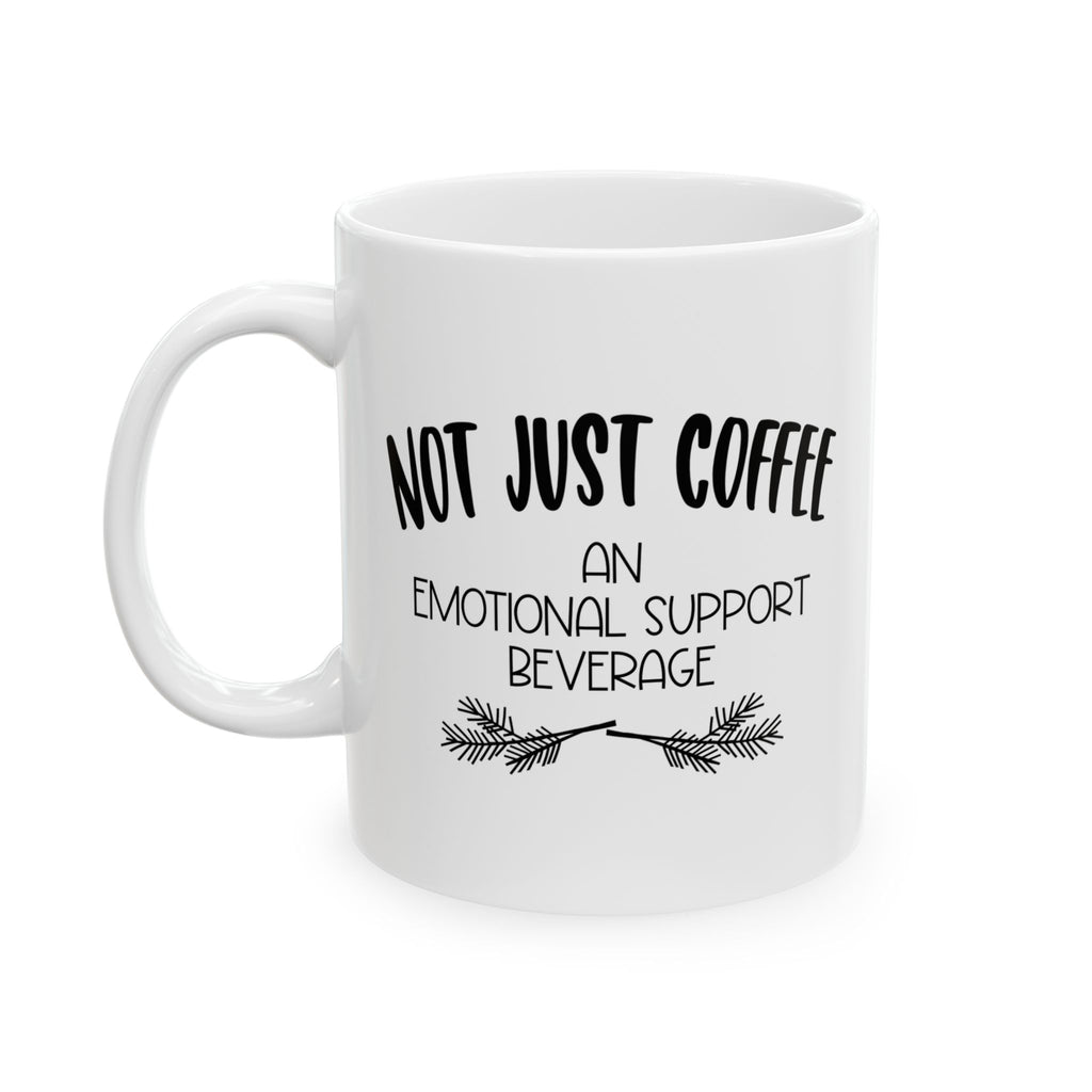 Not Just Coffee Emotional Support Ceramic Mug - Perfect for Coffee Lovers, Gifts for Friends, Office Decor, Cozy Moments, Holiday Cheer