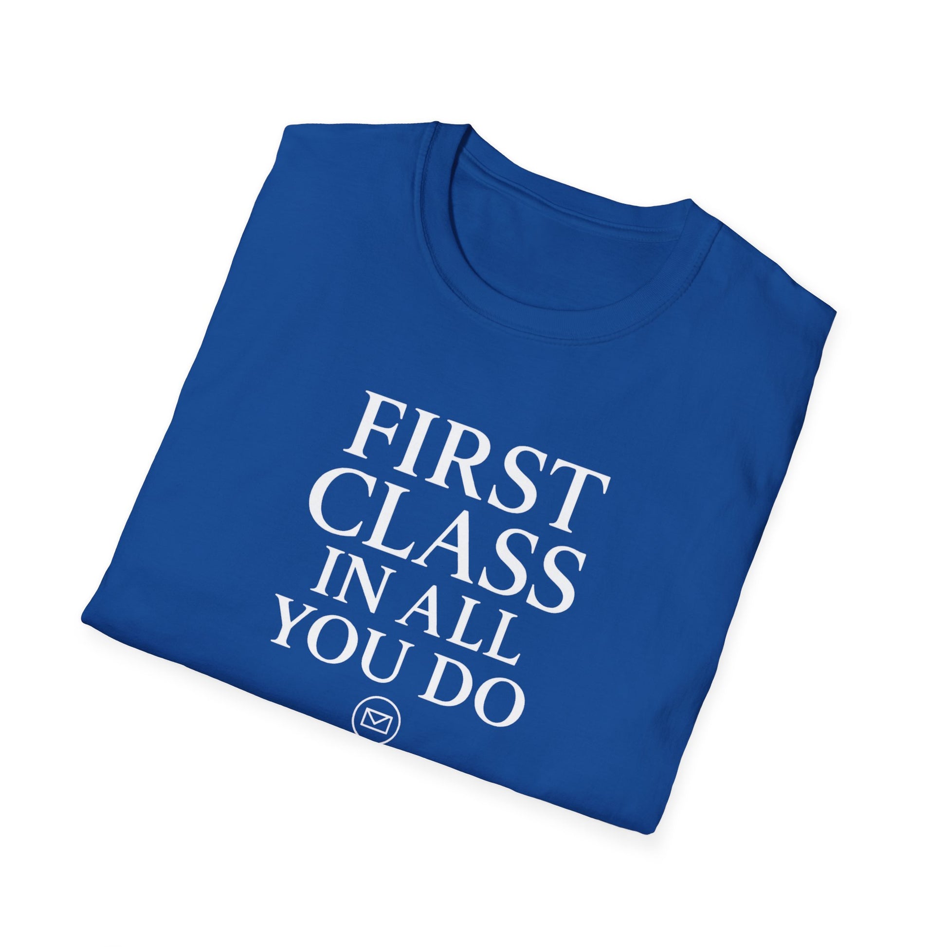 First Class In All You Do Unisex T-Shirt – Inspirational Quote Apparel, T-Shirts For Postal Workers, Gift Ideas For Postal Workers