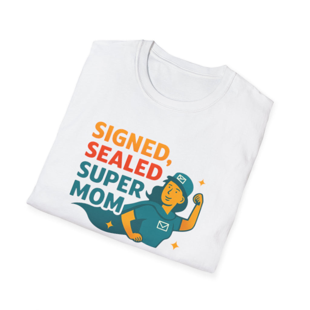 Signed Sealed Super Mom T-Shirt, Mother's Day Gift, Funny Mom Tee, Unisex Shirt for Moms, Gifts for Mom, Softstyle Tee