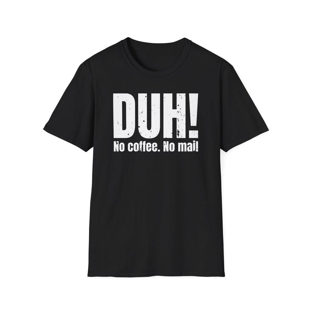 DUH! No Coffee. No Mail. Funny postal T shirt, sarcastic graphic tee for delivery workers