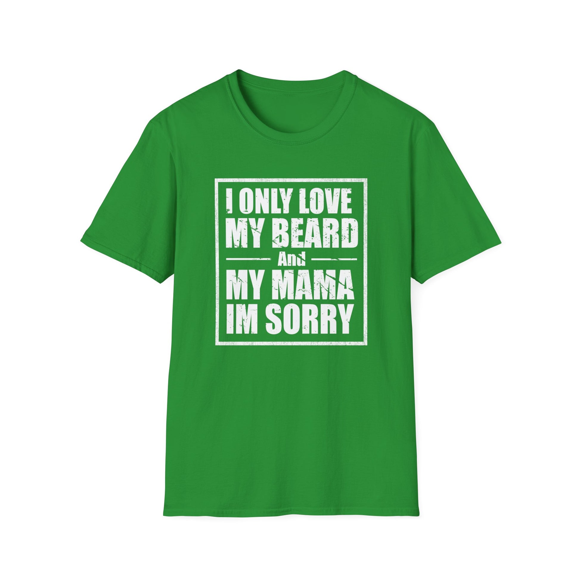 I Only Love My Beard & Mama — Funny Beard T-Shirt