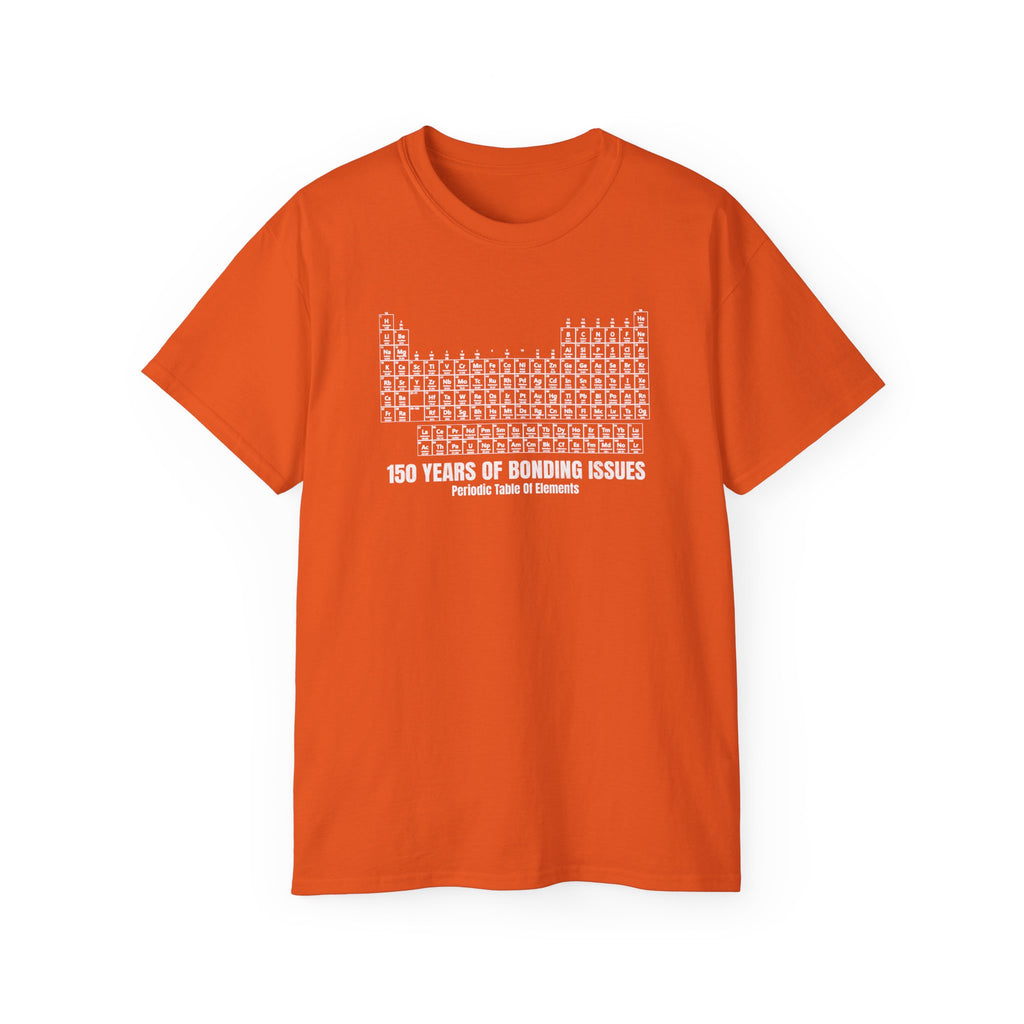 Periodic Table Graphic Tee— 150 Years Of Bonding Issues funny t-shirt