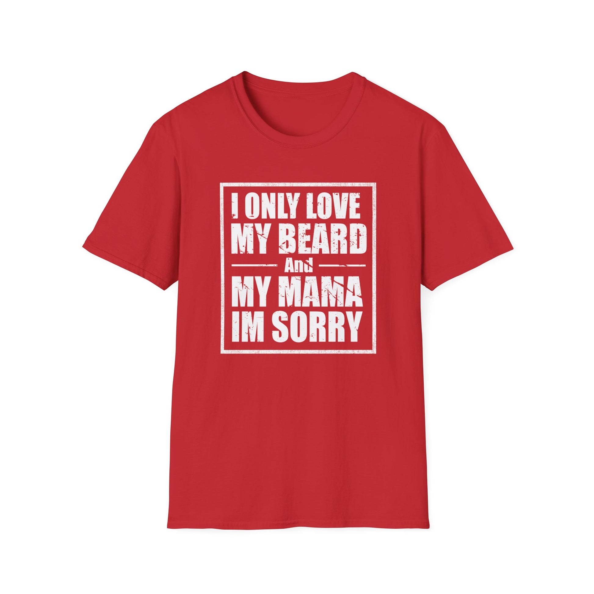 I Only Love My Beard & Mama — Funny Beard T-Shirt