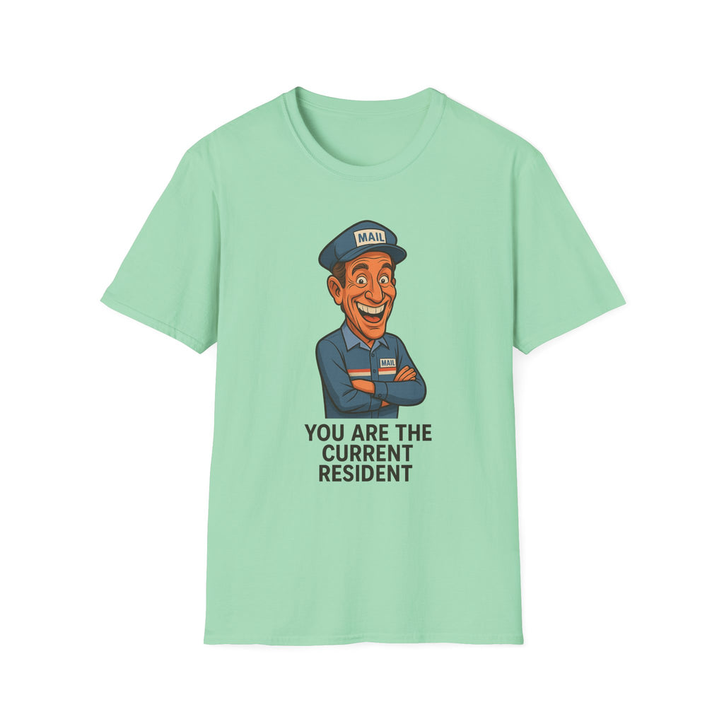 Funny Unisex Softstyle T-Shirt - 'You Are The Current Resident' Humor, Gift for Friends, Office Jokes, Casual Wear, or Gag Gifts