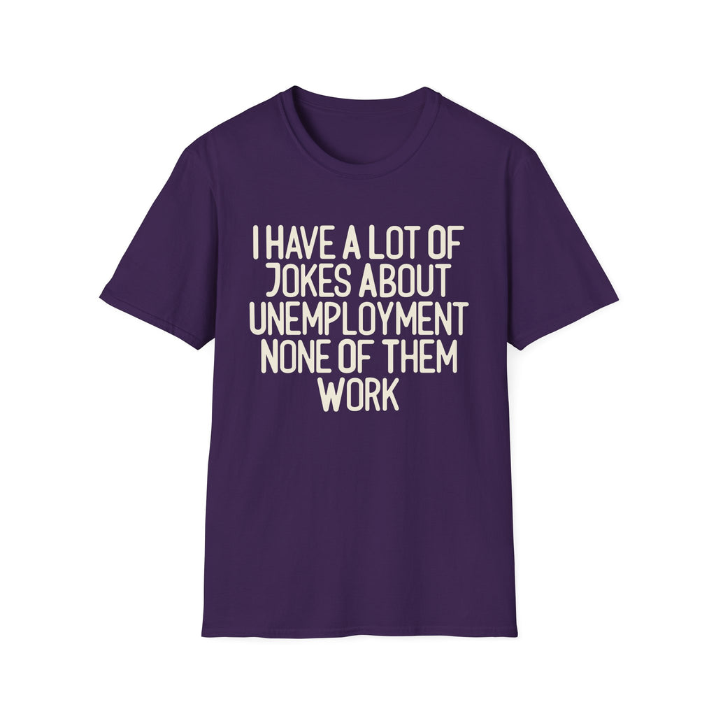 I Have A lot Of Jokes About Unemployment.