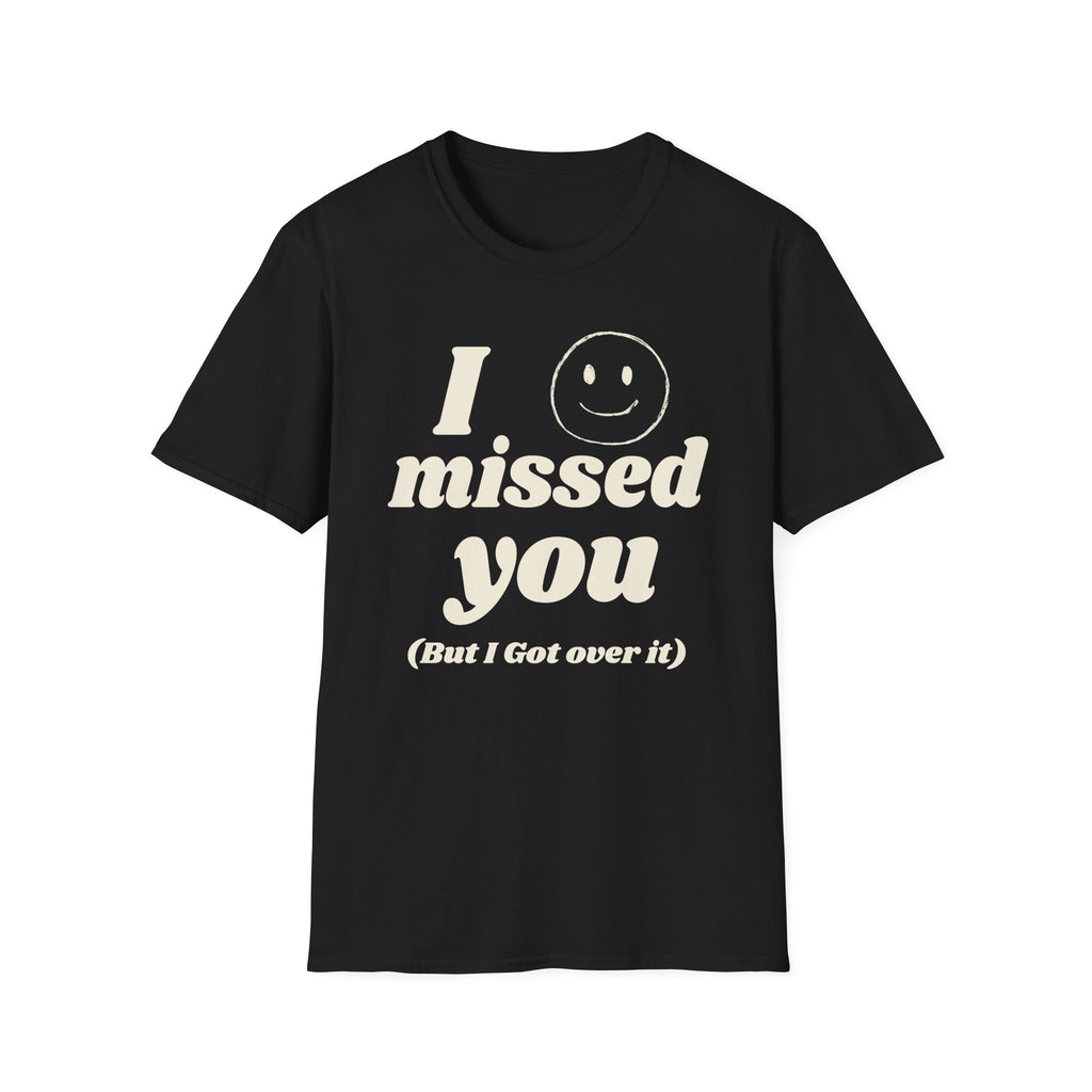 I Missed You But I Got Over It