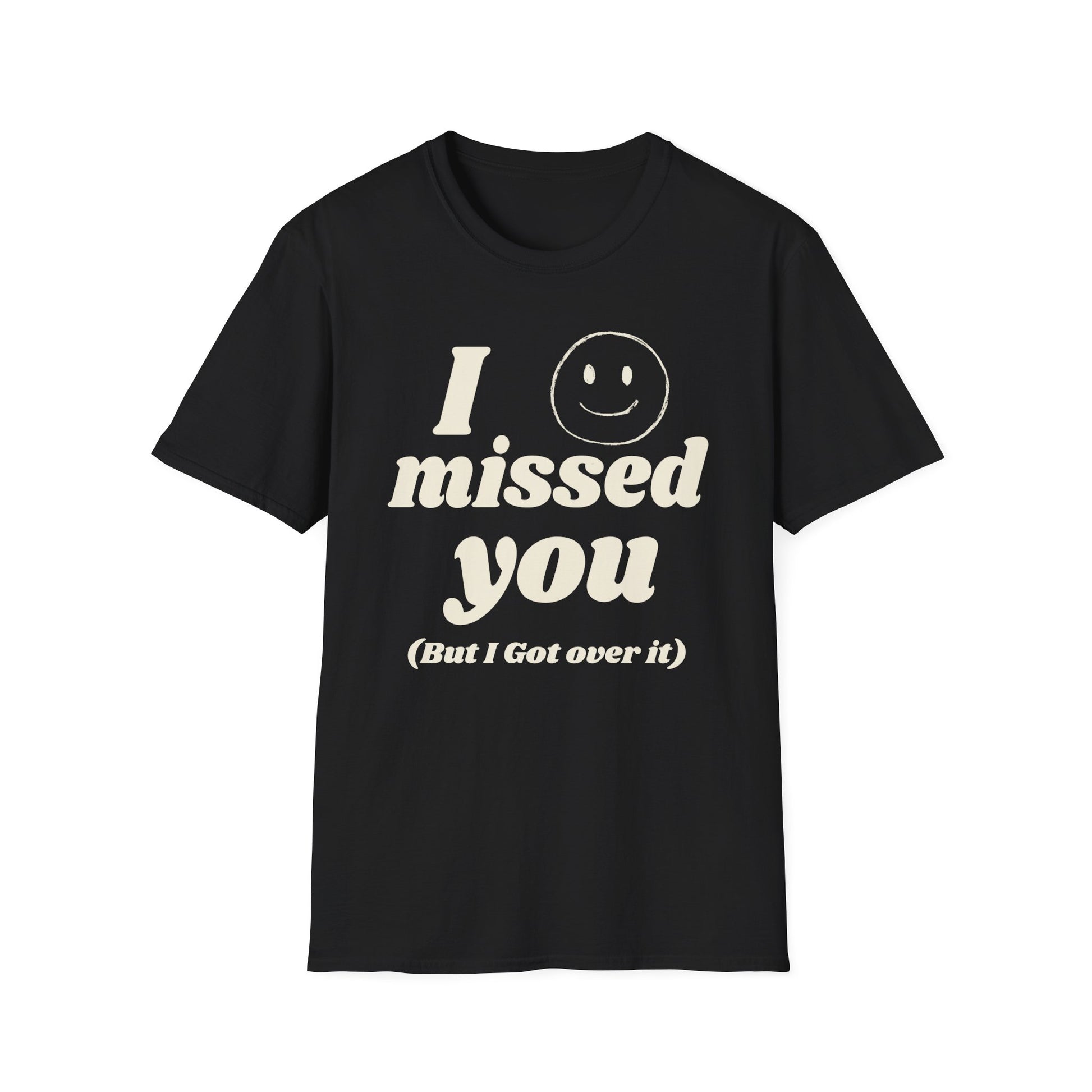 I Missed You But I Got Over It