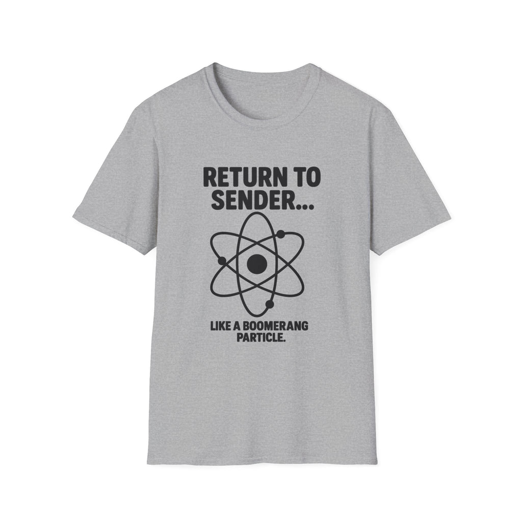 Return to Sender... Unisex Softstyle T-Shirt, Funny Science Tee, Gift for Nerds, Science Humor Apparel, Geeky Graphic Tee, Boomerang [...]
