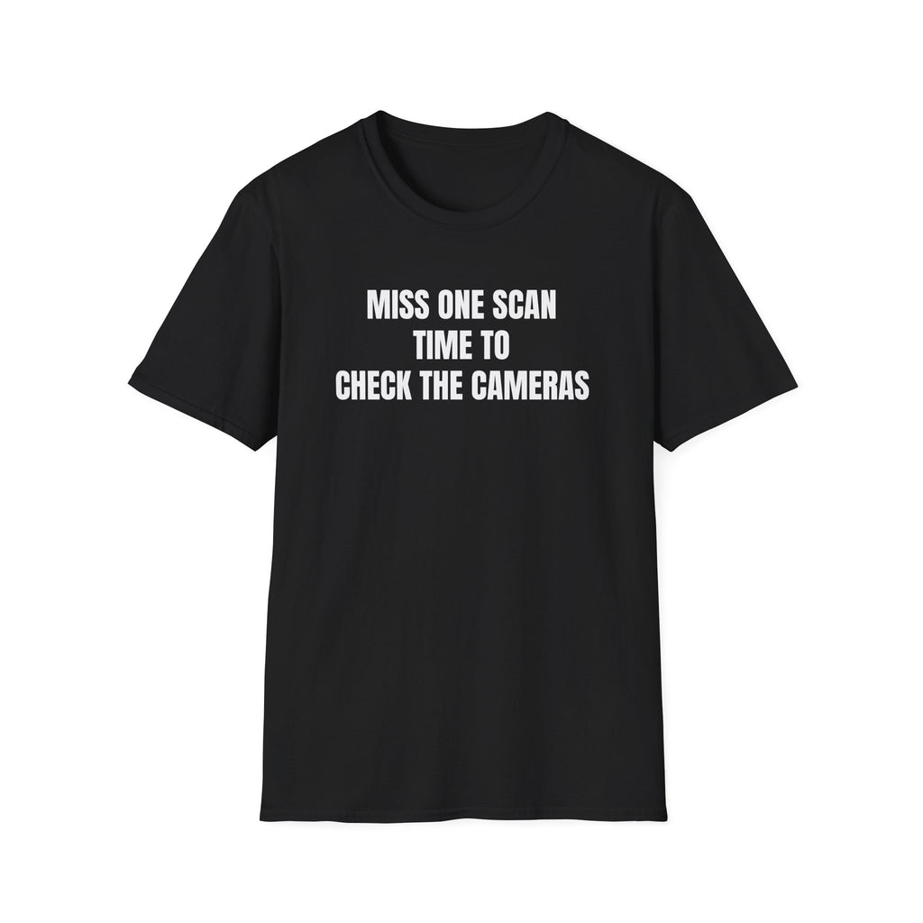 Miss One Scan… Time to Check the Cameras – Work Place Humor T-Shirt for Delivery Drivers
