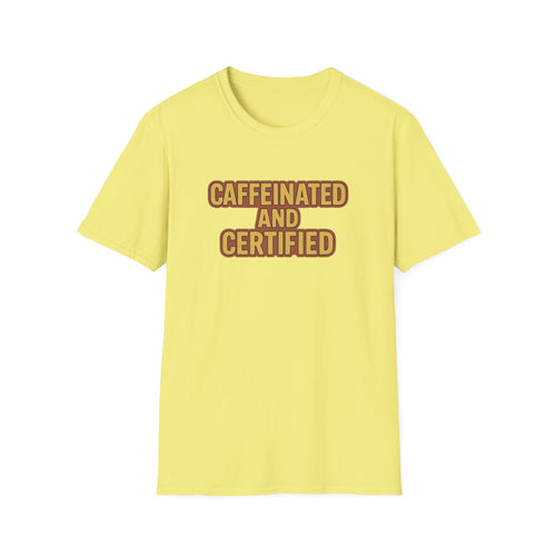 Caffeinated and Certified Unisex Softstyle T-Shirt, Coffee Lover Tee, Funny Gift for Her, Cute Graphic Tee, Casual Everyday Wear