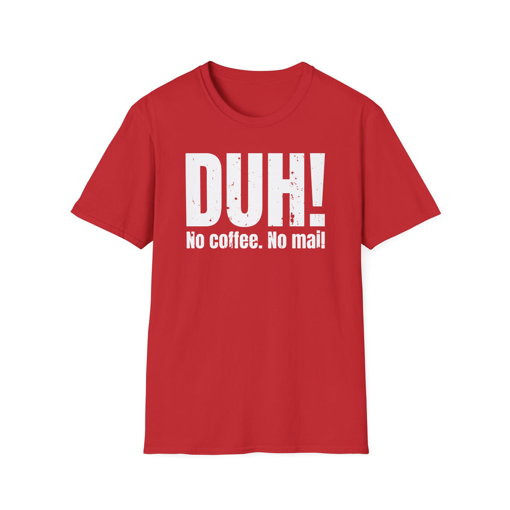 DUH! No Coffee. No Mail. Funny postal T shirt, sarcastic graphic tee for delivery workers
