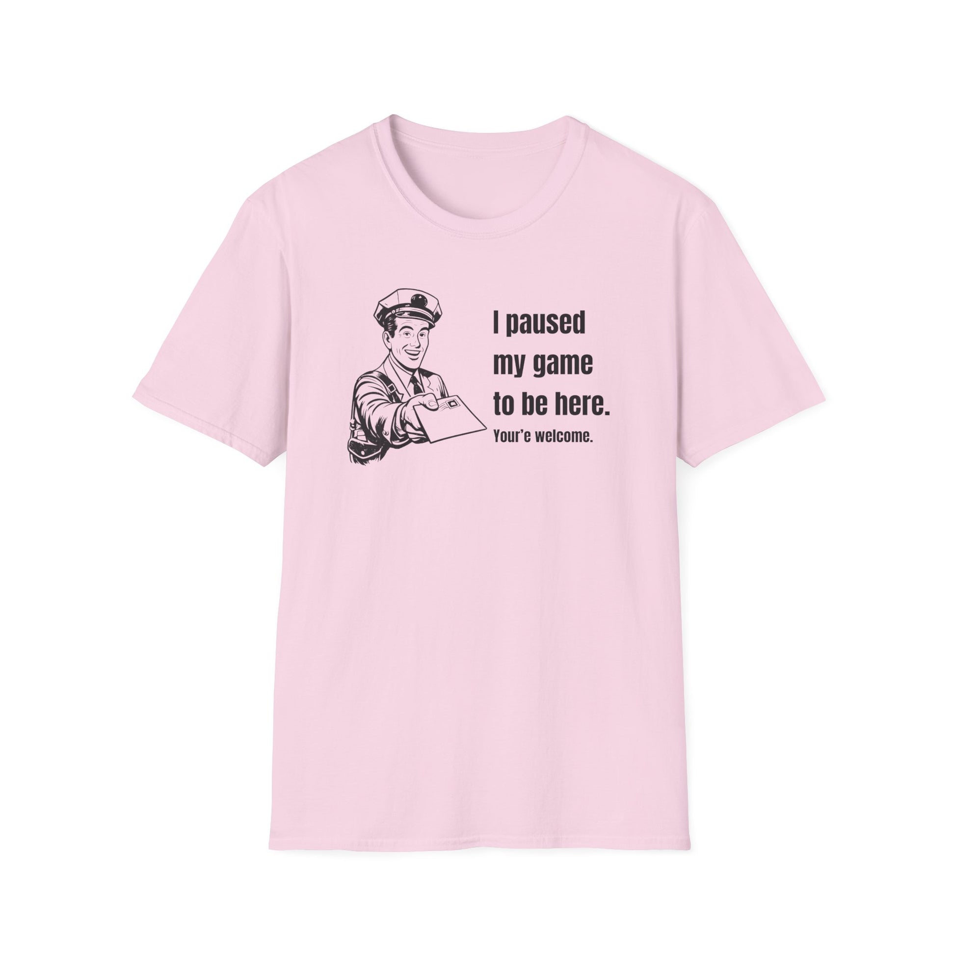 I Paused My Game to Be Here - Postal humor t shirt, funny postal tee