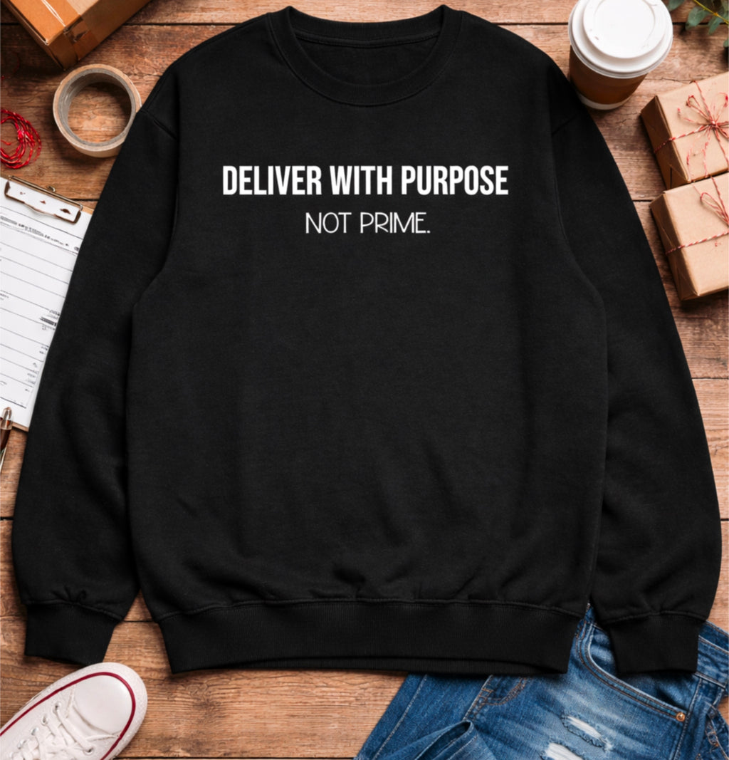 Delivered With Purpose Not Prime Sweatshirt | Motivational Hoodie | Faith Based Apparel | Small Business Owner Gift | Shipping Humor Crewneck