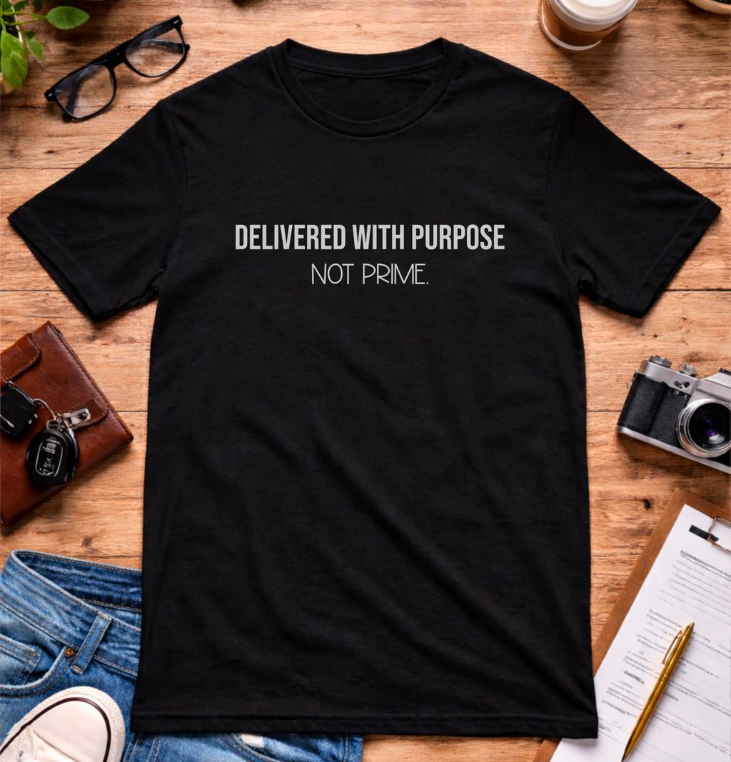 Delivered With Purpose Not Prime T-Shirt | Motivational Graphic Tee | Entrepreneur Shirt | Faith Inspired Apparel | Shipping Humor Tee