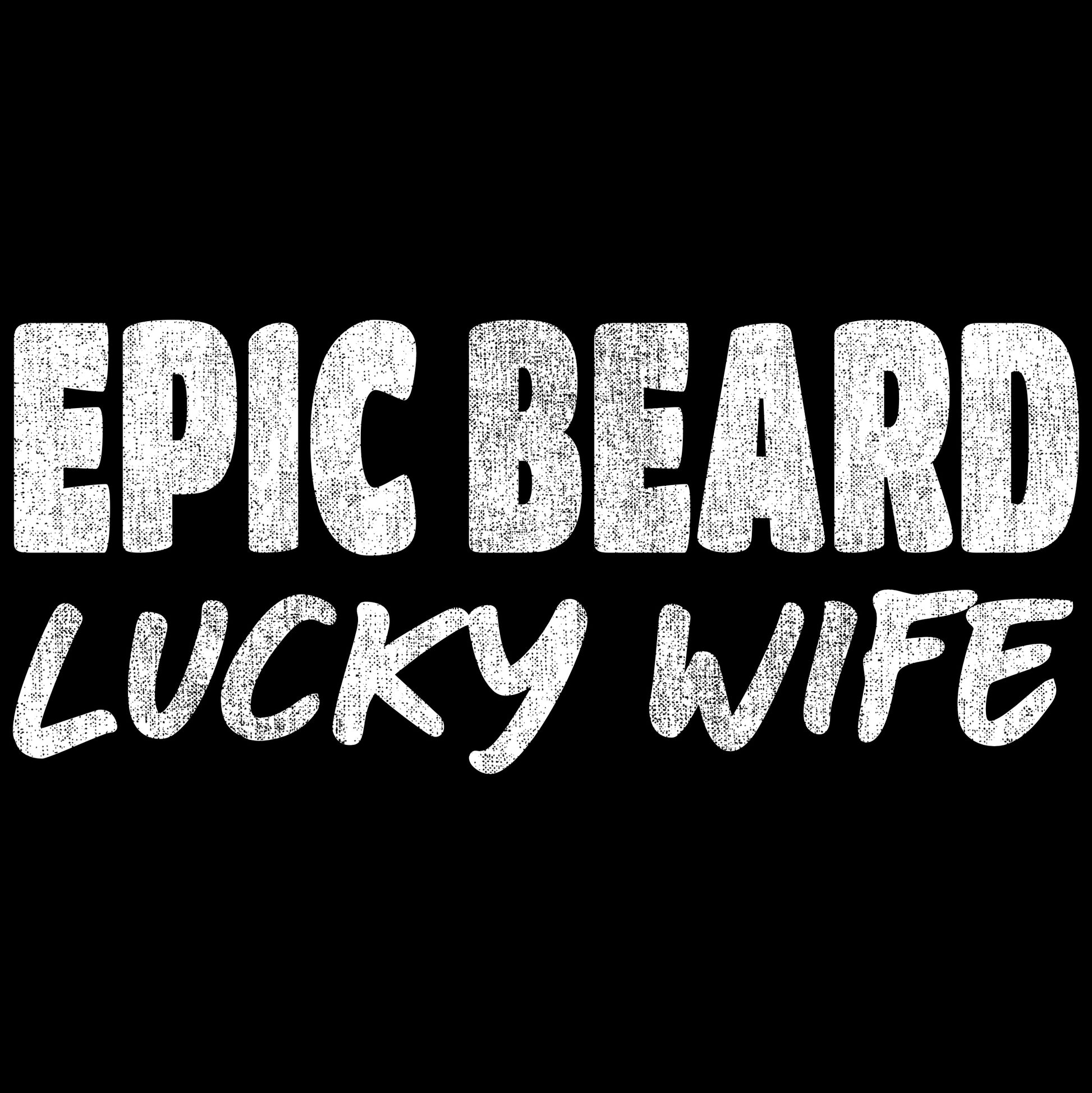 Epic Beard Lucky Wife — Beard Humor Tee