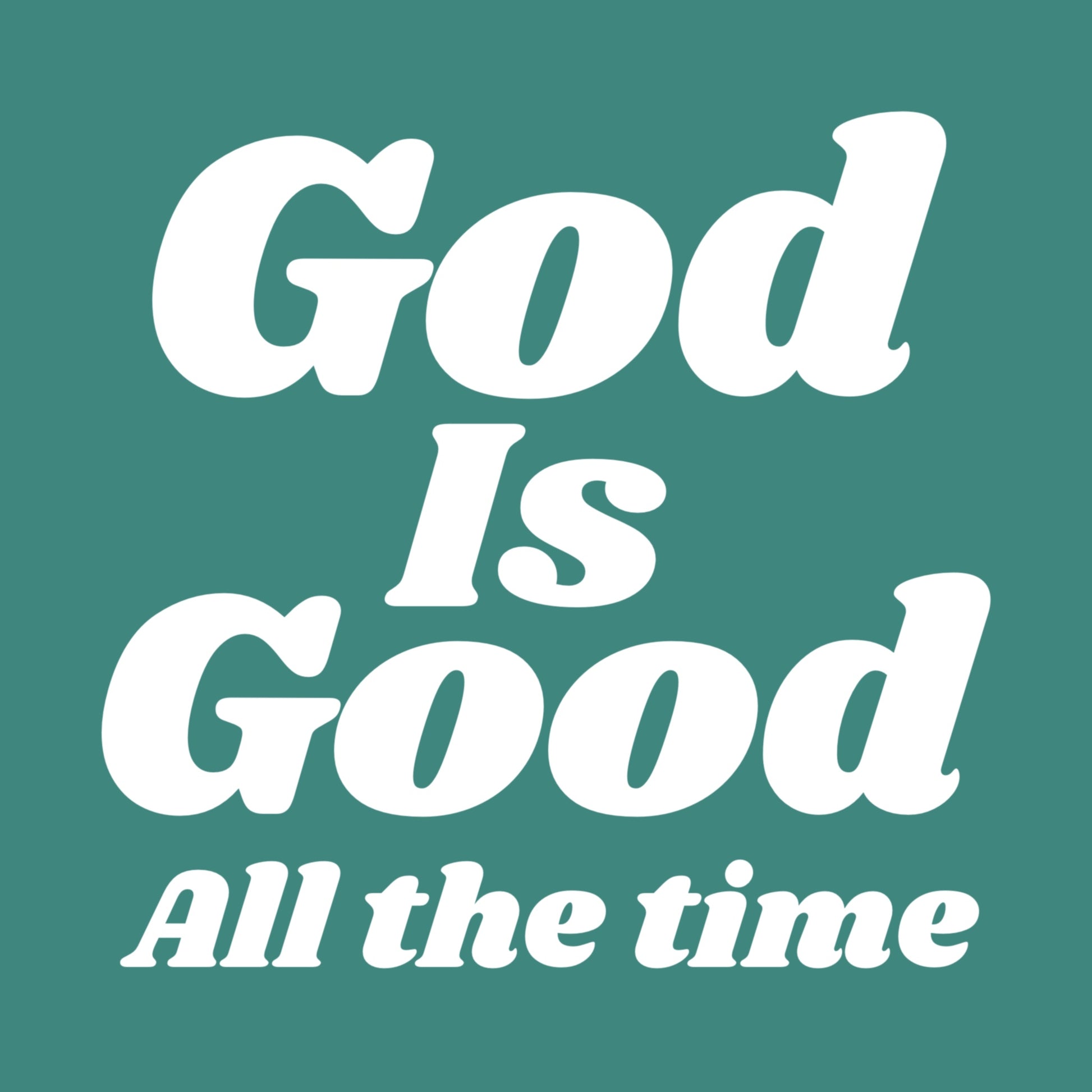 God Is Good Tee — Inspirational Christian Faith Shirt ("God Is Good All the Time")