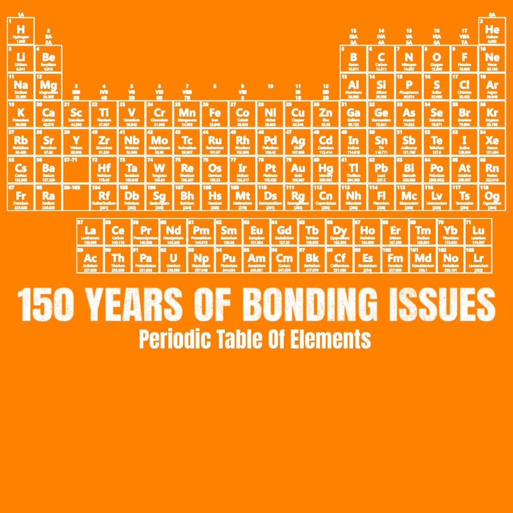 Periodic Table Graphic Tee— 150 Years Of Bonding Issues funny t-shirt