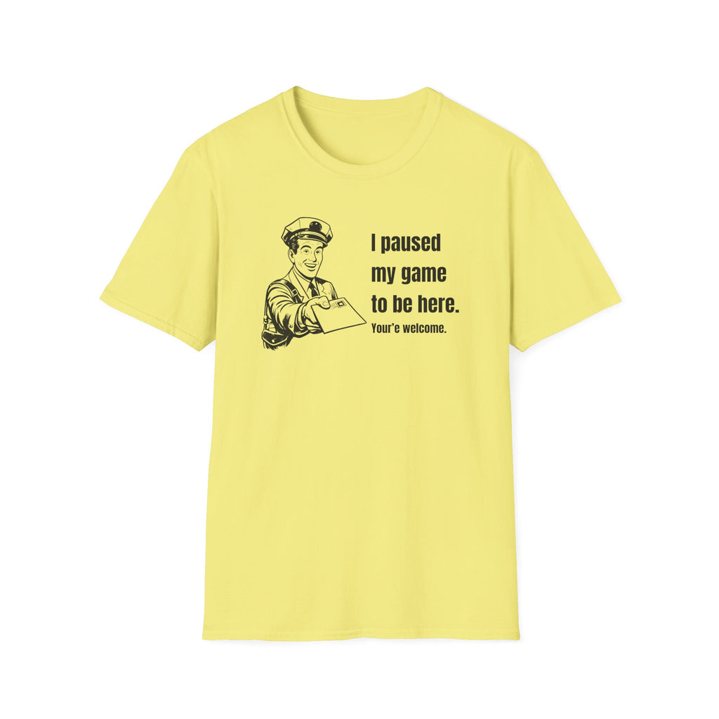 I Paused My Game to Be Here - Postal humor t shirt, funny postal tee