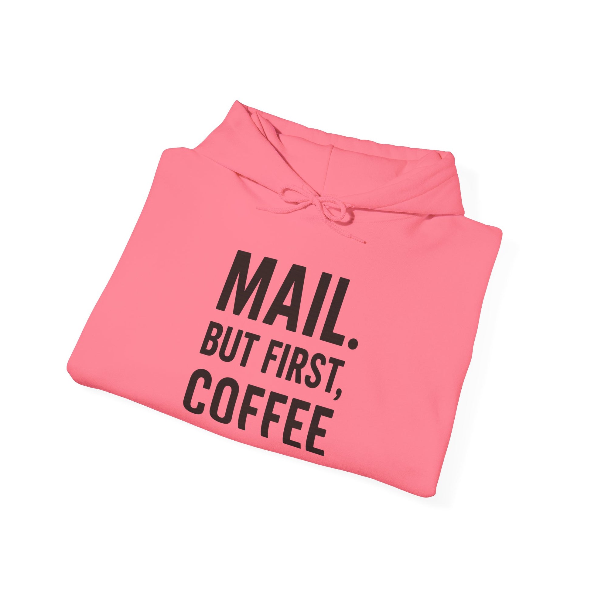 Mail But First Coffee, Coffee Lover's Unisex Hoodie - Warm & Comfy Sweatshirt for Coffee Enthusiasts, Gift for Birthdays, Coffee Breaks, Cozy Days