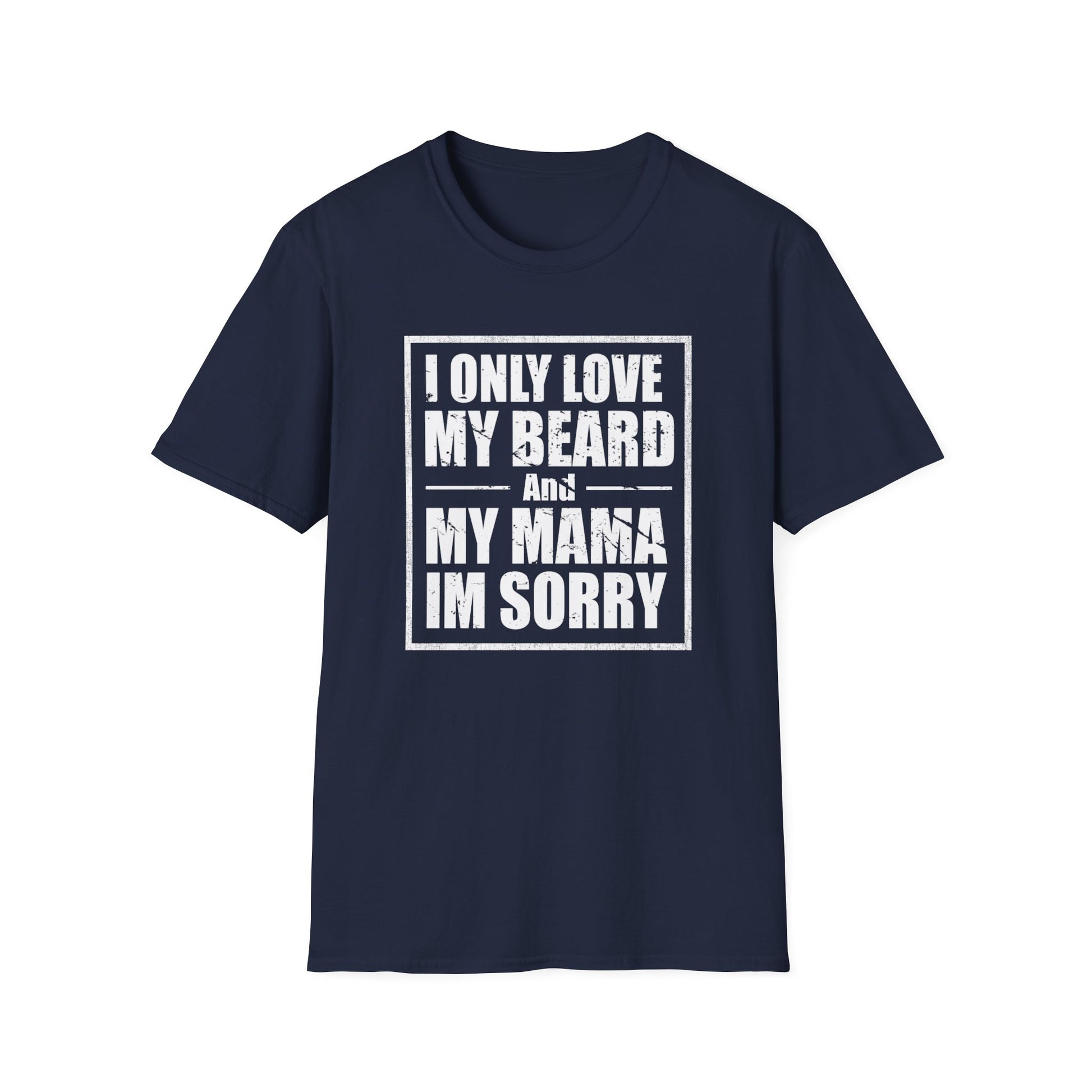 I Only Love My Beard & Mama — Funny Beard T-Shirt