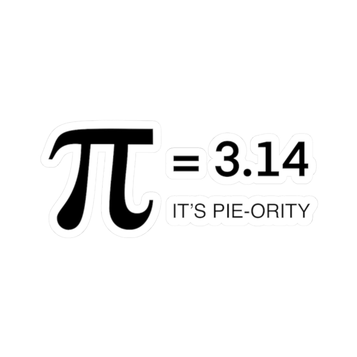 Pi = 3.14 Sticker — "It's Pie-ority" Funny Math Pun Kiss-Cut Sticker