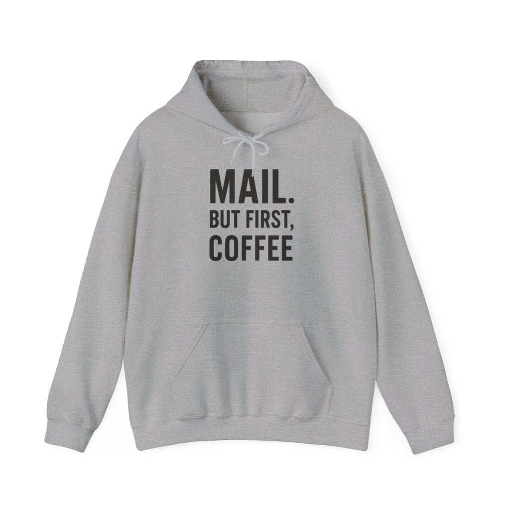 Mail But First Coffee, Coffee Lover's Unisex Hoodie - Warm & Comfy Sweatshirt for Coffee Enthusiasts, Gift for Birthdays, Coffee Breaks, Cozy Days