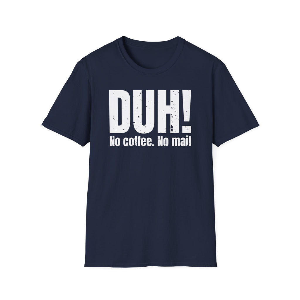 DUH! No Coffee. No Mail. Funny postal T shirt, sarcastic graphic tee for delivery workers