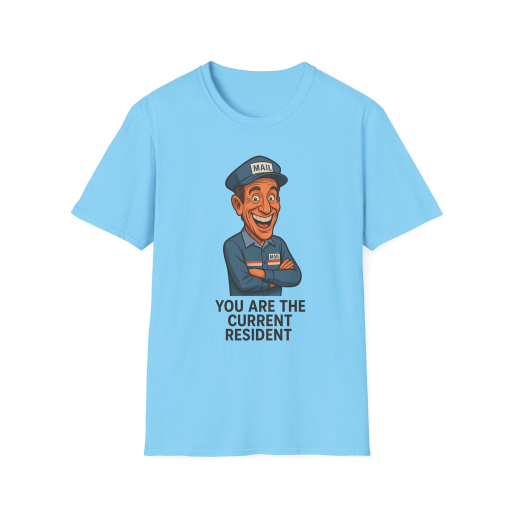 Funny Unisex Softstyle T-Shirt - 'You Are The Current Resident' Humor, Gift for Friends, Office Jokes, Casual Wear, or Gag Gifts