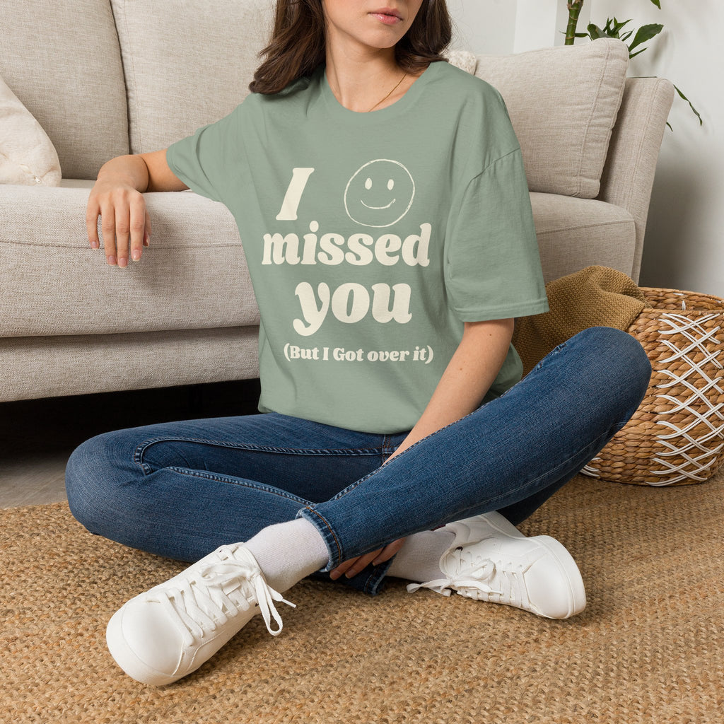I Missed You But I Got Over It