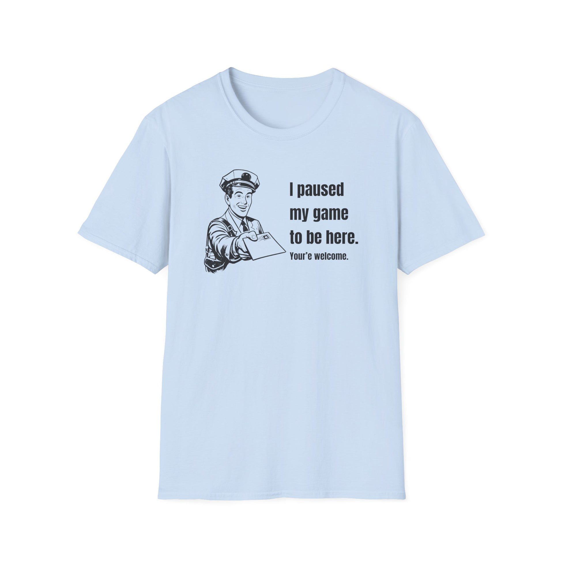 I Paused My Game to Be Here - Postal humor t shirt, funny postal tee