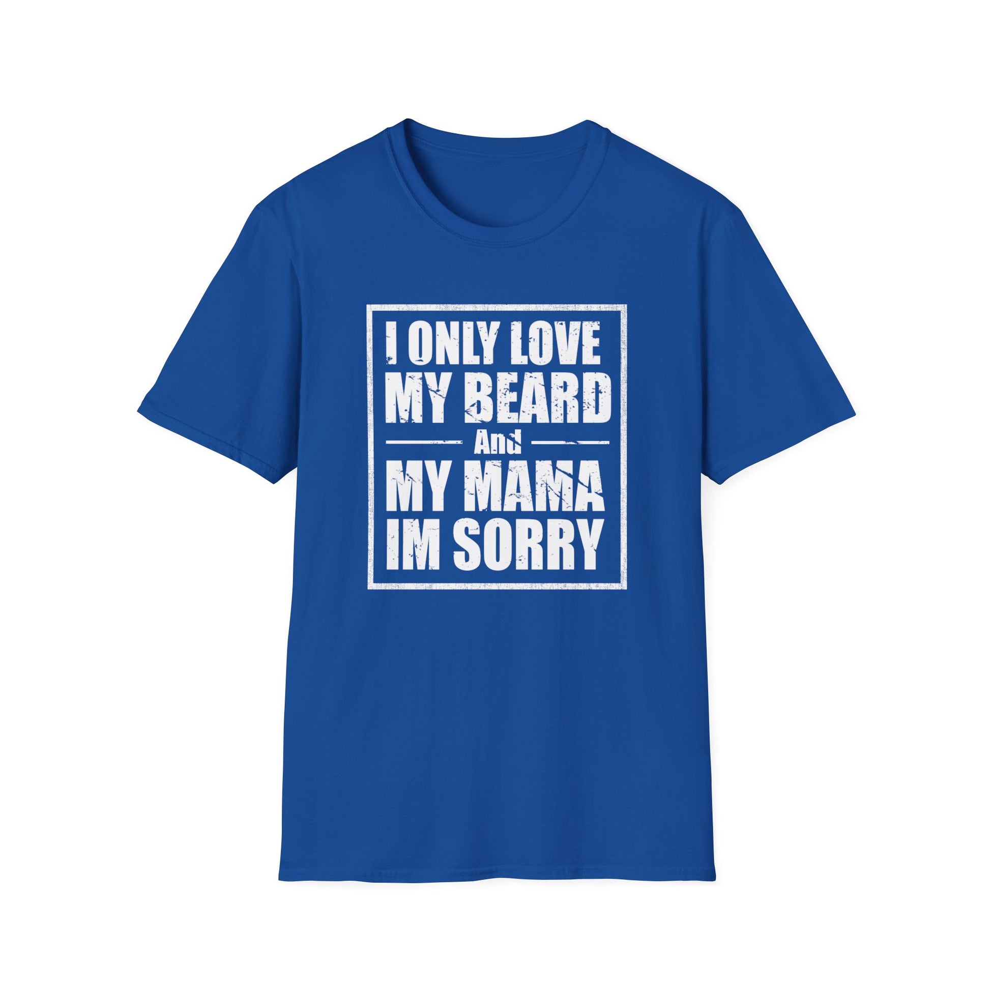 I Only Love My Beard & Mama — Funny Beard T-Shirt