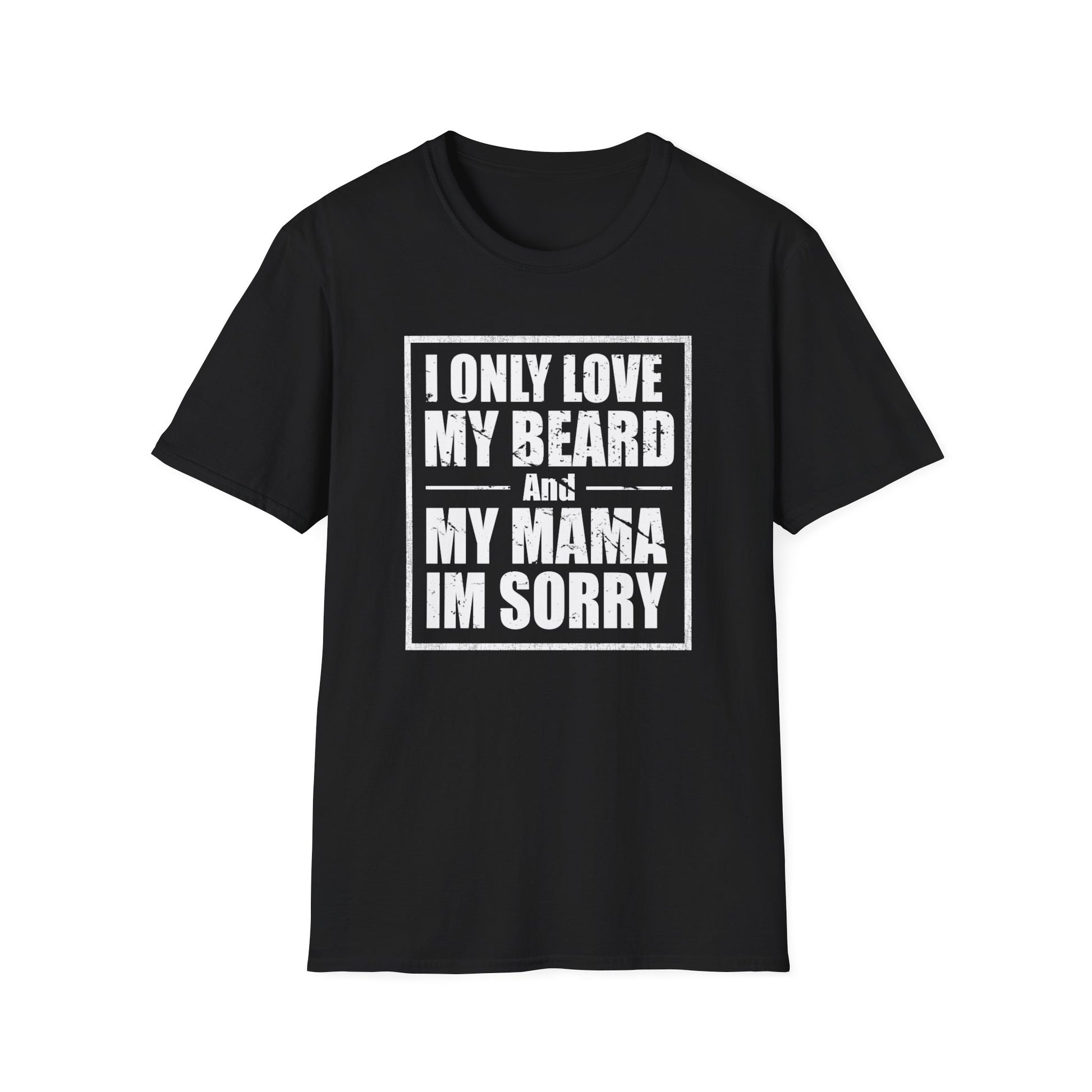 I Only Love My Beard & Mama — Funny Beard T-Shirt